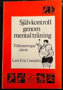 Självkontroll Genom Mental Träning av Lars-Eric Uneståhl, mannen som introducerade mental träning till Svenska idrottseliten under 70-talet