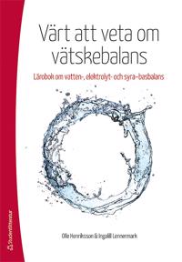 Värt att veta om vätskebalansen - lärobok om vatten-, elektrolyt-, syra-basbalansen av Olle Henriksson, Ingalill Lennermark bokomslag, En bok som kompletterar Modern Näringslära med det du kan behöva veta för hur kroppen fungerar vid ansträngning, vätskebehov och förlust vid aktivitet m.m.